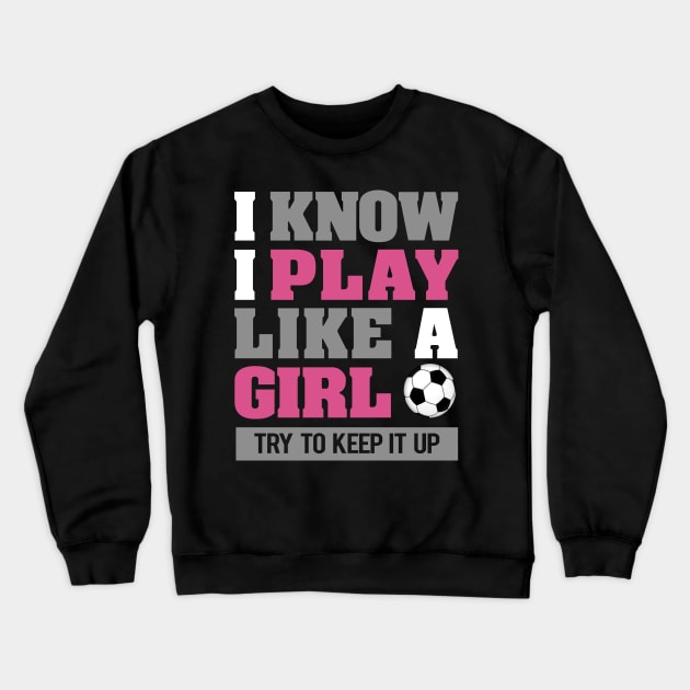 'I Play Like A Girl' Amazing Balls Gift Crewneck Sweatshirt by ourwackyhome